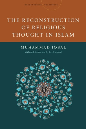 The Reconstruction of Religious Thought in Islam by Mohammad Iqbal 9780804781466