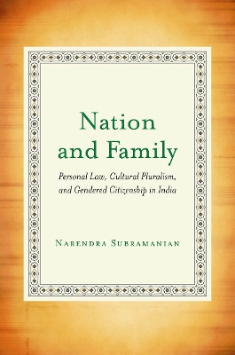 Nation and Family: Personal Law, Cultural Pluralism, and Gendered Citizenship in India by Narendra Subramanian 9780804788786