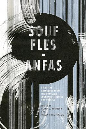 Souffles-Anfas: A Critical Anthology from the Moroccan Journal of Culture and Politics by Olivia C. Harrison 9780804794701