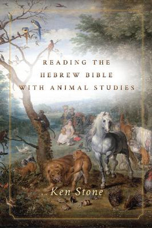 Reading the Hebrew Bible with Animal Studies by Ken Stone 9780804799751