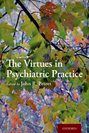 The Virtues in Psychiatric Practice by John R. Peteet