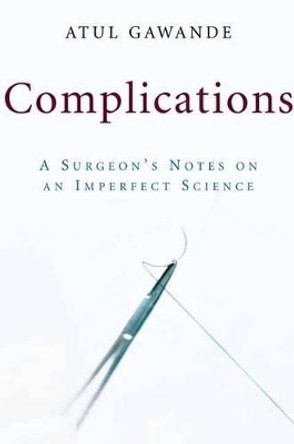 Complications: A Surgeon's Notes on an Imperfect Science by Atul Gawande 9780805063196