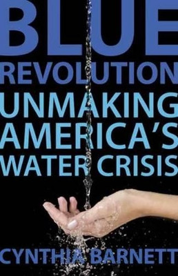 Blue Revolution: Unmaking America's Water Crisis by Cynthia Barnett 9780807003282