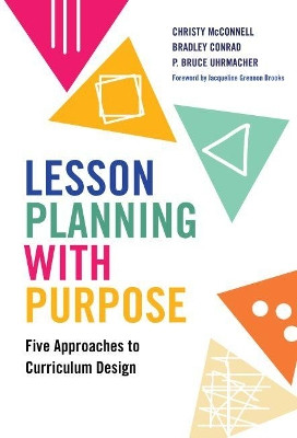 Lesson Planning with Purpose: Five Approaches to Curriculum Design by Christy McConnell 9780807763988