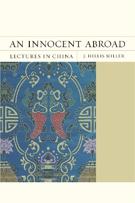 An Innocent Abroad: Lectures in China by J. Hillis Miller 9780810131620
