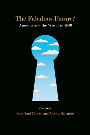 The Fabulous Future?: America and the World in 2040 by Gary Saul Morson 9780810131965