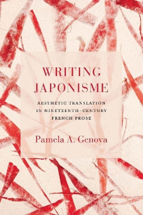 Writing Japonisme: Aesthetic Translation in Nineteenth-Century French Prose by Pamela A. Genova 9780810132191