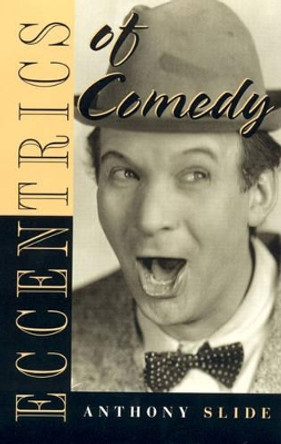 Eccentrics of Comedy by Anthony Slide 9780810835344