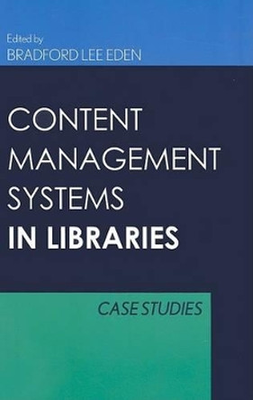 Content Management Systems for Libraries: Case Studies by Bradford Lee Eden 9780810856929