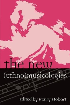 The New (Ethno)musicologies by Henry Stobart 9780810861015