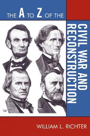 The A to Z of the Civil War and Reconstruction by William L. Richter 9780810868205