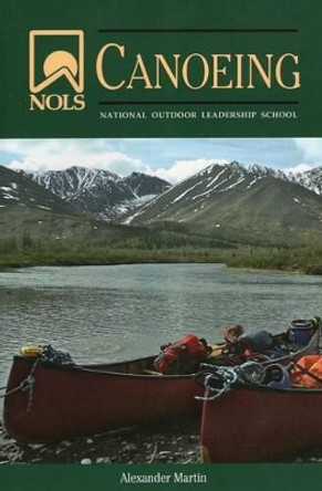 NOLS Canoeing: National Outdoor Leadership School by Alexander Martin 9780811711722