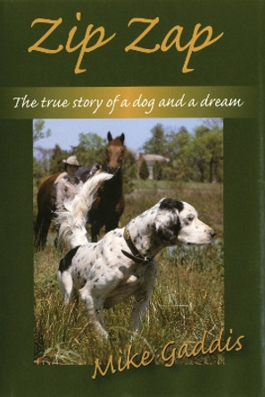 Zip Zap: The True Story of a Dog and a Dream by Mike Gaddis 9780811774970