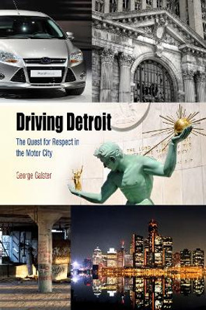 Driving Detroit: The Quest for Respect in the Motor City by George Galster 9780812222951