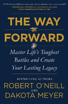 The Way Forward: Master Life's Toughest Battles and Create Your Lasting Legacy by Robert O'Neill