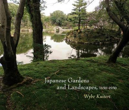 Japanese Gardens and Landscapes, 1650-1950 by Wybe Kuitert 9780812244748