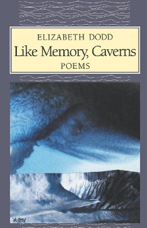 Like Memory, Caverns by Elizabeth C. Dodd 9780814718544
