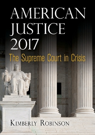 American Justice 2017: The Supreme Court in Crisis by Kimberly Robinson 9780812249972