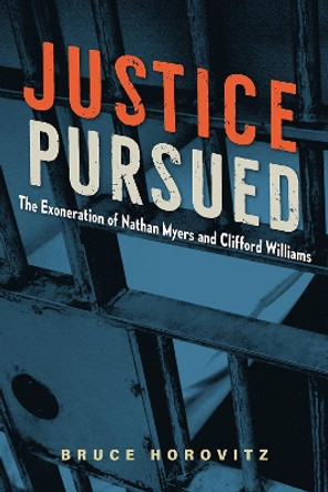 Justice Pursued: The Exoneration of Nathan Myers and Clifford Williams by Bruce Horovitz 9780813080321