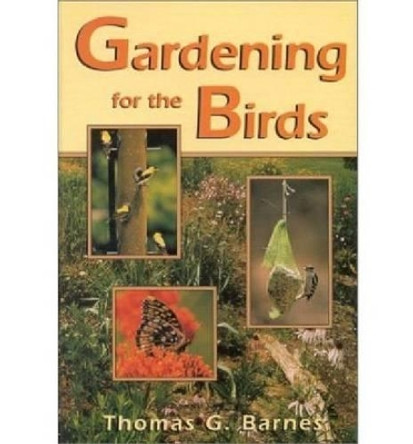 Gardening for the Birds by Thomas G. Barnes 9780813120713