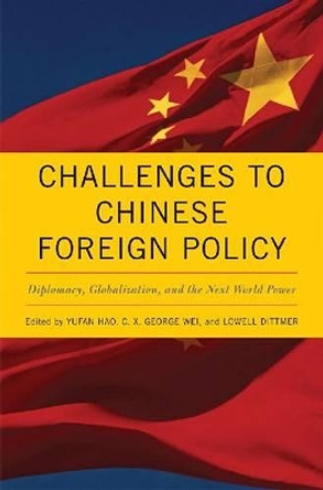 Challenges to Chinese Foreign Policy: Diplomacy, Globalization, and the Next World Power by Yufan Hao 9780813125299