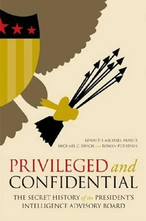 Privileged and Confidential: The Secret History of the President's Intelligence Advisory Board by Kenneth Michael Absher 9780813136080