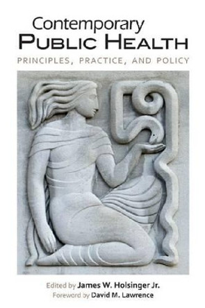 Contemporary Public Health: Principles, Practice, and Policy by David M. Lawrence 9780813141237