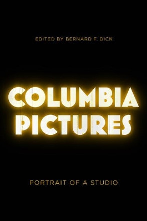 Columbia Pictures: Portrait of a Studio by Bernard F. Dick 9780813152158