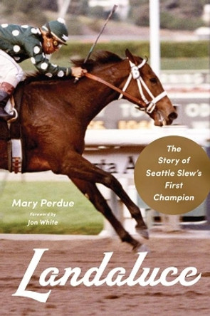 Landaluce: The Story of Seattle Slew's First Champion by Mary Perdue 9780813195537