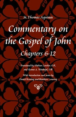Commentary on the Gospel of John Bks. 6-12 by Saint Thomas Aquinas 9780813217338