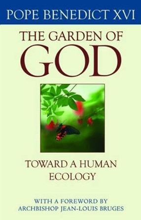 The Garden of God: Toward a Human Ecology by Pope Benedict 9780813225791