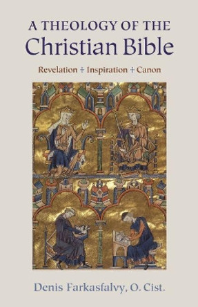 A Theology of the Christian Bible: Revelation - Inspiration - Canon by Denis Farkasfalvy 9780813230290