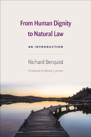 From Human Dignity to Natural Law: An Introduction by Richard Berquist 9780813232423