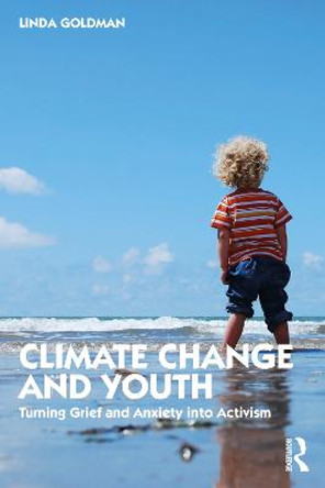 Climate Change and Youth: Turning Grief and Anxiety into Activism by Linda Goldman