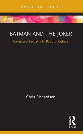 Batman and the Joker: Contested Sexuality in Popular Culture by Chris Richardson