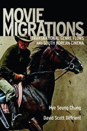 Movie Migrations: Transnational Genre Flows and South Korean Cinema by Hey Seung Chung 9780813569970