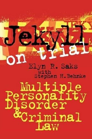 Jekyll on Trial: Multiple Personality Disorder and Criminal Law by Elyn R. Saks 9780814780428