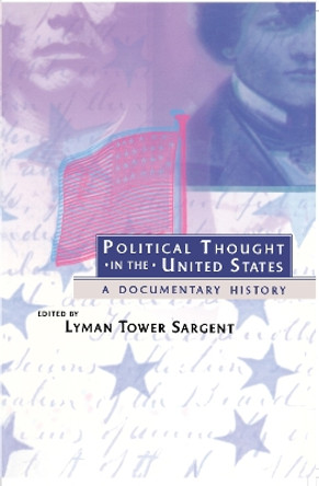 Political Thought in the United States: A Documentary History by Lyman Tower Sargent 9780814780473