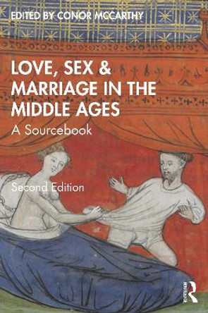 Love, Sex & Marriage in the Middle Ages: A Sourcebook by Conor McCarthy