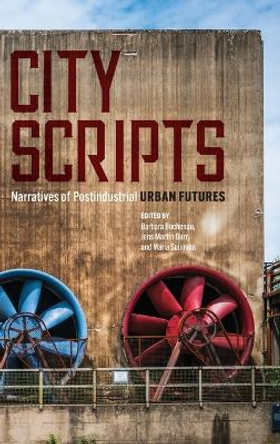 City Scripts: Narratives of Postindustrial Urban Futures by Barbara Buchenau 9780814215524