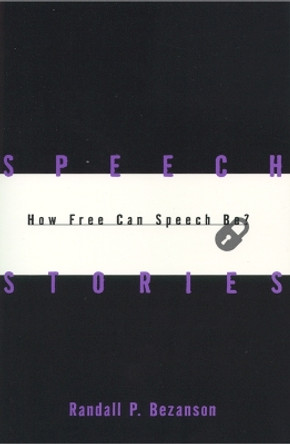 Speech Stories: How Free Can Speech Be? by Randall P. Bezanson 9780814713204