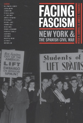 Facing Fascism: New York and the Spanish Civil War by Peter N. Carroll 9780814716816