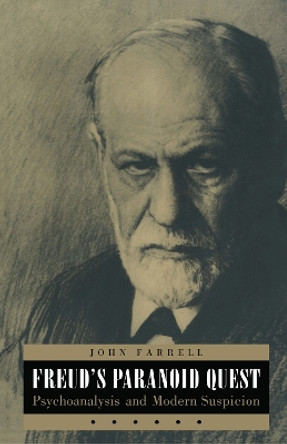 Freud's Paranoid Quest: Psychoanalysis and Modern Suspicion by John C. Farrell 9780814726501