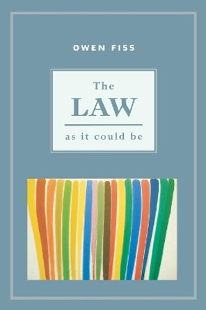 The Law as it Could Be by Owen Fiss 9780814727263