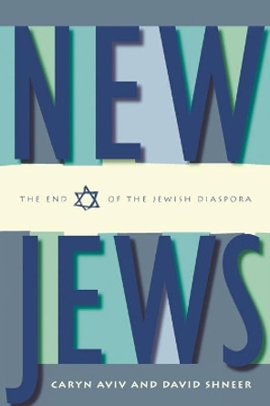 New Jews: The End of the Jewish Diaspora by Caryn Aviv 9780814740170