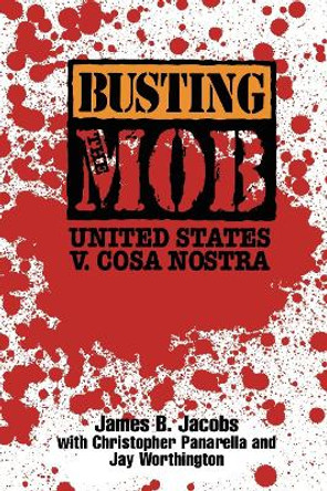 Busting the Mob: The United States v. Cosa Nostra by James B. Jacobs 9780814742303