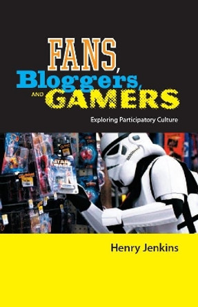 Fans, Bloggers, and Gamers: Exploring Participatory Culture by Henry Jenkins 9780814742846