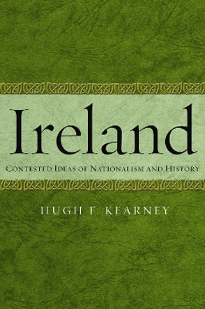 Ireland: Contested Ideas of Nationalism and History by Hugh F. Kearney 9780814748008