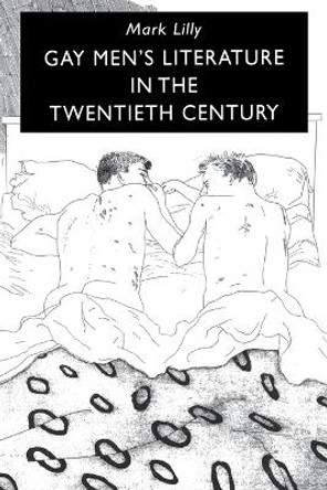 Gay Men's Literature in the Twentieth Century by Mark Lilly 9780814750810