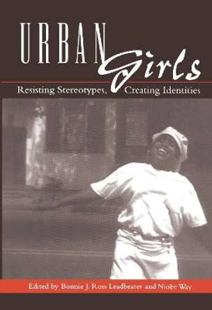 Urban Girls: Resisting Stereotypes, Creating Identities by Bonnie J. Ross Leadbeater 9780814751077